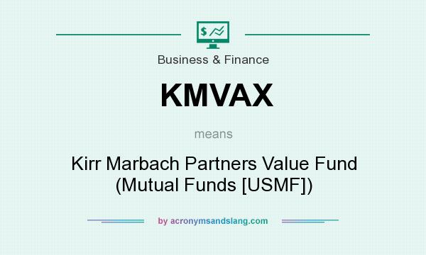 What does KMVAX mean? It stands for Kirr Marbach Partners Value Fund (Mutual Funds [USMF])