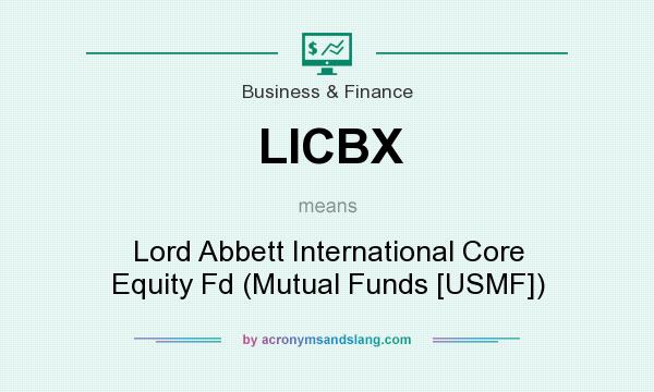 What does LICBX mean? It stands for Lord Abbett International Core Equity Fd (Mutual Funds [USMF])