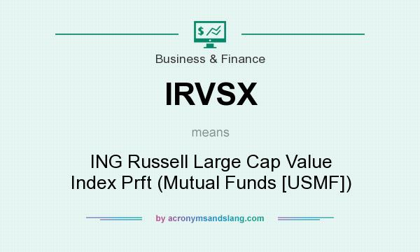 What does IRVSX mean? It stands for ING Russell Large Cap Value Index Prft (Mutual Funds [USMF])