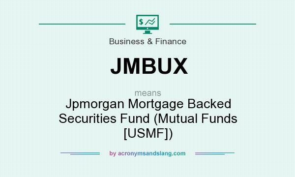 What does JMBUX mean? It stands for Jpmorgan Mortgage Backed Securities Fund (Mutual Funds [USMF])
