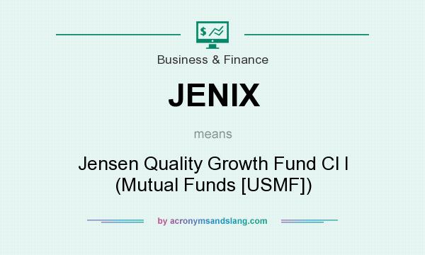 What does JENIX mean? It stands for Jensen Quality Growth Fund Cl I (Mutual Funds [USMF])