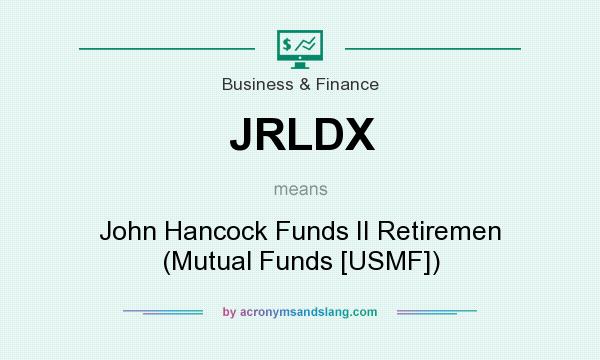 What does JRLDX mean? It stands for John Hancock Funds II Retiremen (Mutual Funds [USMF])
