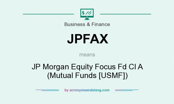 What does JPFAX mean? It stands for JP Morgan Equity Focus Fd Cl A (Mutual Funds [USMF])