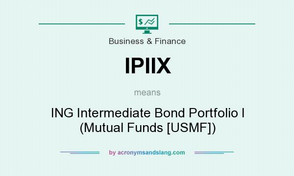 What does IPIIX mean? It stands for ING Intermediate Bond Portfolio I (Mutual Funds [USMF])