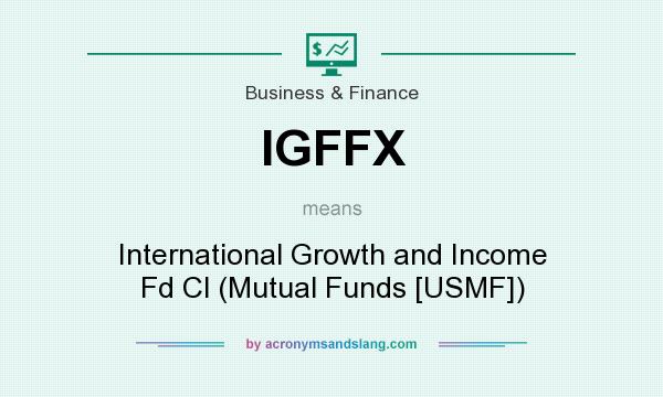 What does IGFFX mean? It stands for International Growth and Income Fd Cl (Mutual Funds [USMF])