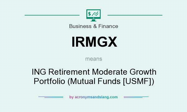 What does IRMGX mean? It stands for ING Retirement Moderate Growth Portfolio (Mutual Funds [USMF])