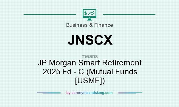 What does JNSCX mean? It stands for JP Morgan Smart Retirement 2025 Fd - C (Mutual Funds [USMF])