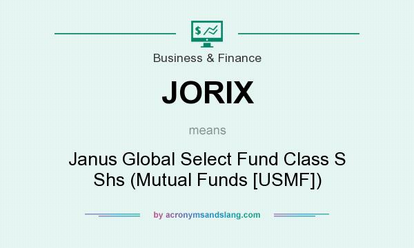 What does JORIX mean? It stands for Janus Global Select Fund Class S Shs (Mutual Funds [USMF])