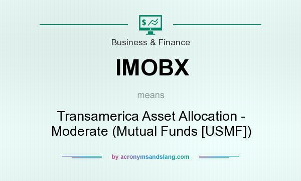 What does IMOBX mean? It stands for Transamerica Asset Allocation - Moderate (Mutual Funds [USMF])