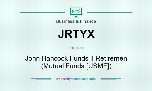 What does JRTYX mean? It stands for John Hancock Funds II Retiremen (Mutual Funds [USMF])