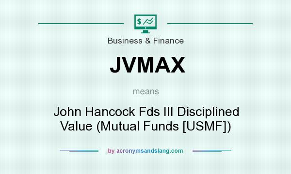 What does JVMAX mean? It stands for John Hancock Fds III Disciplined Value (Mutual Funds [USMF])