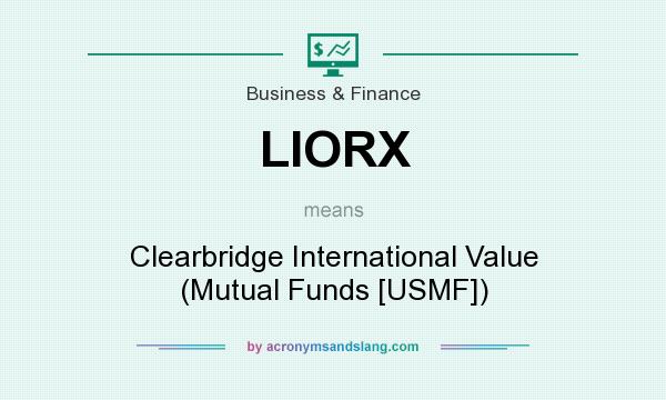 What does LIORX mean? It stands for Clearbridge International Value (Mutual Funds [USMF])