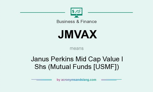 What does JMVAX mean? It stands for Janus Perkins Mid Cap Value I Shs (Mutual Funds [USMF])