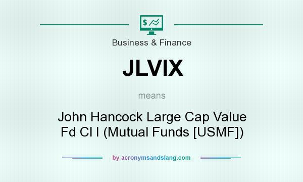 What does JLVIX mean? It stands for John Hancock Large Cap Value Fd Cl I (Mutual Funds [USMF])