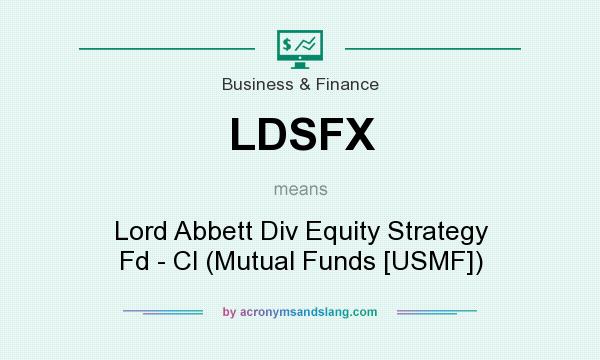 What does LDSFX mean? It stands for Lord Abbett Div Equity Strategy Fd - Cl (Mutual Funds [USMF])