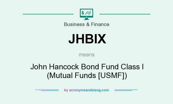 What does JHBIX mean? It stands for John Hancock Bond Fund Class I (Mutual Funds [USMF])