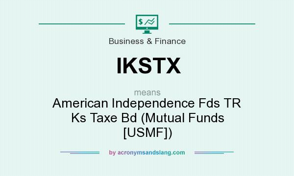 What does IKSTX mean? It stands for American Independence Fds TR Ks Taxe Bd (Mutual Funds [USMF])