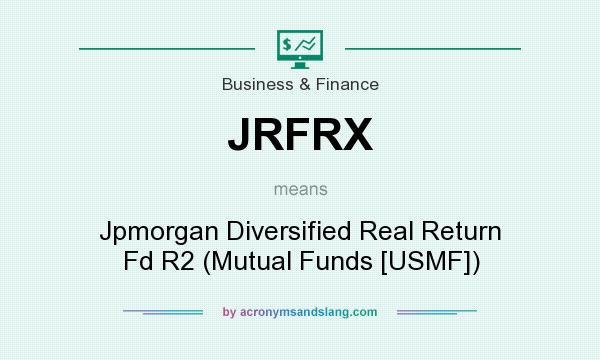 What does JRFRX mean? It stands for Jpmorgan Diversified Real Return Fd R2 (Mutual Funds [USMF])