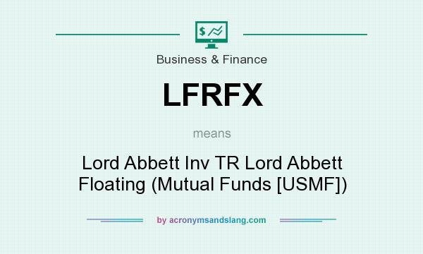 What does LFRFX mean? It stands for Lord Abbett Inv TR Lord Abbett Floating (Mutual Funds [USMF])