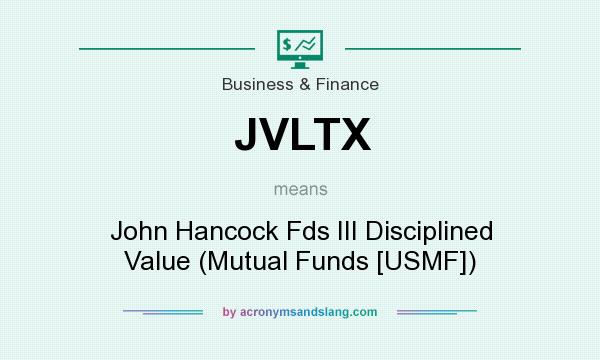 What does JVLTX mean? It stands for John Hancock Fds III Disciplined Value (Mutual Funds [USMF])