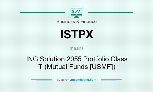 What does ISTPX mean? It stands for ING Solution 2055 Portfolio Class T (Mutual Funds [USMF])