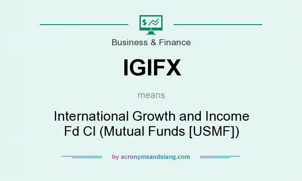 What does IGIFX mean? It stands for International Growth and Income Fd Cl (Mutual Funds [USMF])