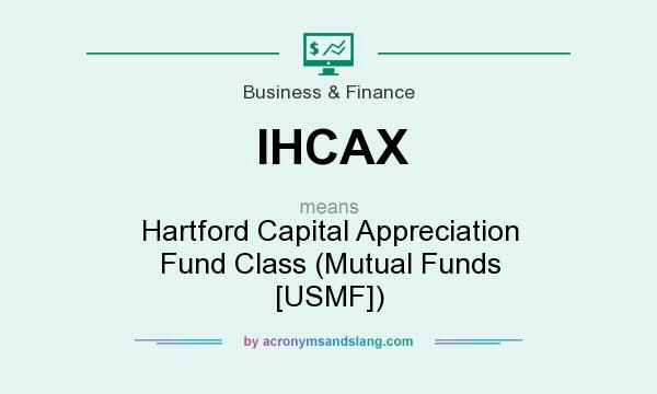 What does IHCAX mean? It stands for Hartford Capital Appreciation Fund Class (Mutual Funds [USMF])