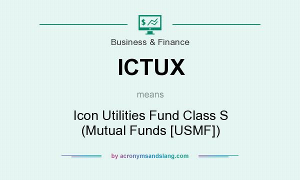 What does ICTUX mean? It stands for Icon Utilities Fund Class S (Mutual Funds [USMF])