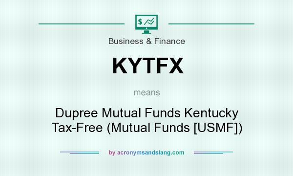 What does KYTFX mean? It stands for Dupree Mutual Funds Kentucky Tax-Free (Mutual Funds [USMF])