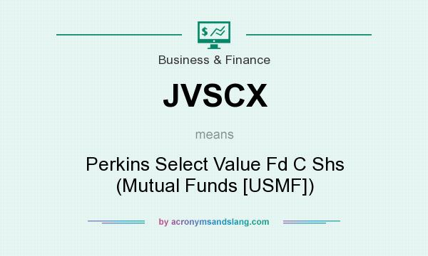 What does JVSCX mean? It stands for Perkins Select Value Fd C Shs (Mutual Funds [USMF])