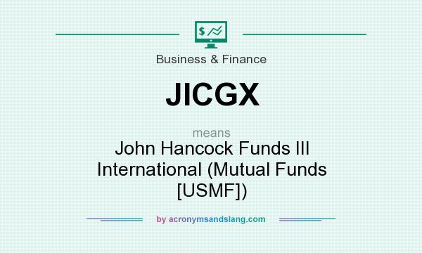 What does JICGX mean? It stands for John Hancock Funds III International (Mutual Funds [USMF])