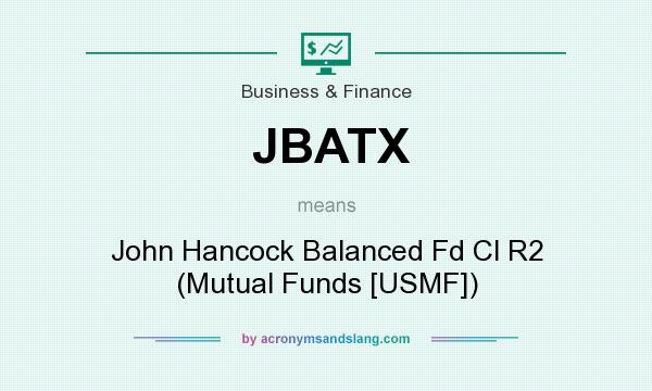 What does JBATX mean? It stands for John Hancock Balanced Fd Cl R2 (Mutual Funds [USMF])