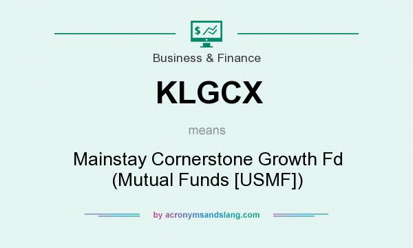 What does KLGCX mean? It stands for Mainstay Cornerstone Growth Fd (Mutual Funds [USMF])