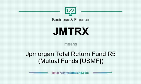 What does JMTRX mean? It stands for Jpmorgan Total Return Fund R5 (Mutual Funds [USMF])