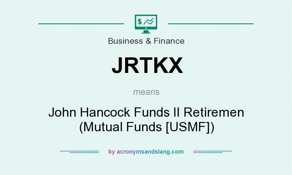 What does JRTKX mean? It stands for John Hancock Funds II Retiremen (Mutual Funds [USMF])