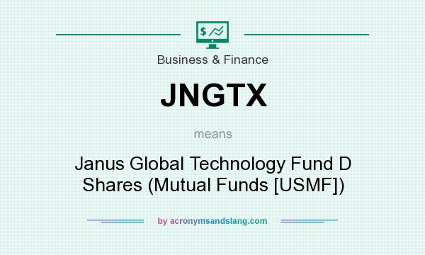What does JNGTX mean? It stands for Janus Global Technology Fund D Shares (Mutual Funds [USMF])