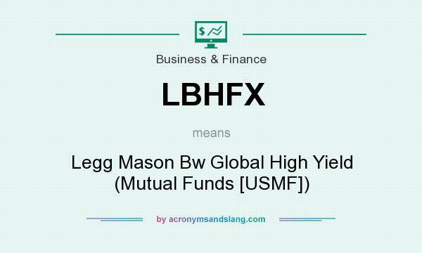 What does LBHFX mean? It stands for Legg Mason Bw Global High Yield (Mutual Funds [USMF])
