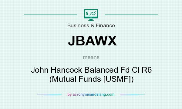 What does JBAWX mean? It stands for John Hancock Balanced Fd Cl R6 (Mutual Funds [USMF])