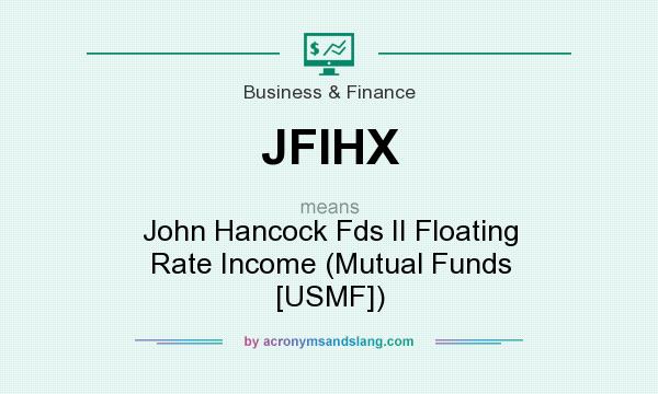 What does JFIHX mean? It stands for John Hancock Fds II Floating Rate Income (Mutual Funds [USMF])