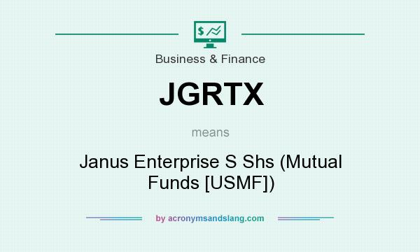 What does JGRTX mean? It stands for Janus Enterprise S Shs (Mutual Funds [USMF])
