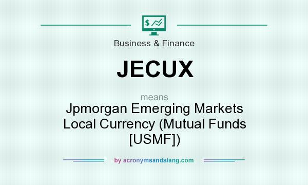 What does JECUX mean? It stands for Jpmorgan Emerging Markets Local Currency (Mutual Funds [USMF])