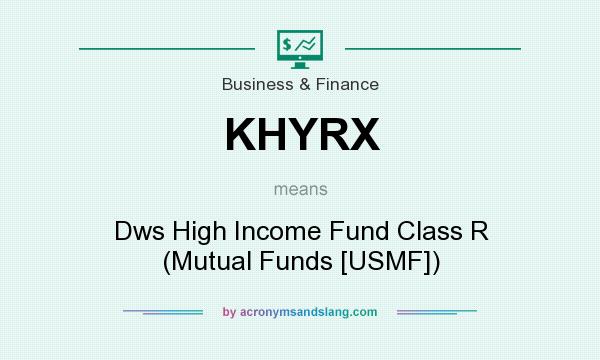 What does KHYRX mean? It stands for Dws High Income Fund Class R (Mutual Funds [USMF])