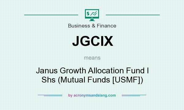 What does JGCIX mean? It stands for Janus Growth Allocation Fund I Shs (Mutual Funds [USMF])