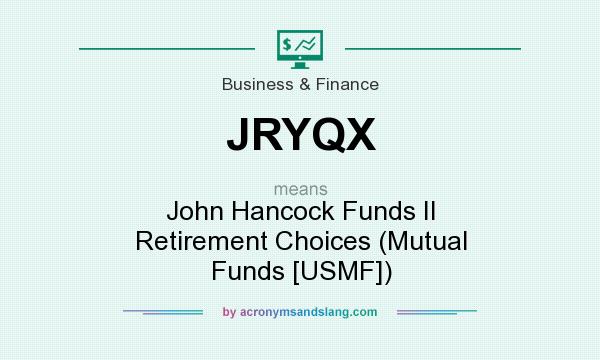 What does JRYQX mean? It stands for John Hancock Funds II Retirement Choices (Mutual Funds [USMF])