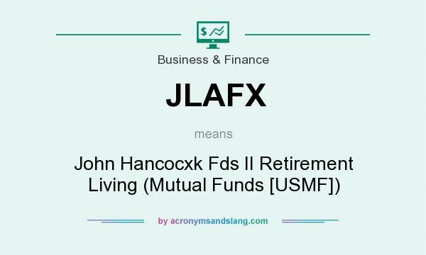 What does JLAFX mean? It stands for John Hancocxk Fds II Retirement Living (Mutual Funds [USMF])