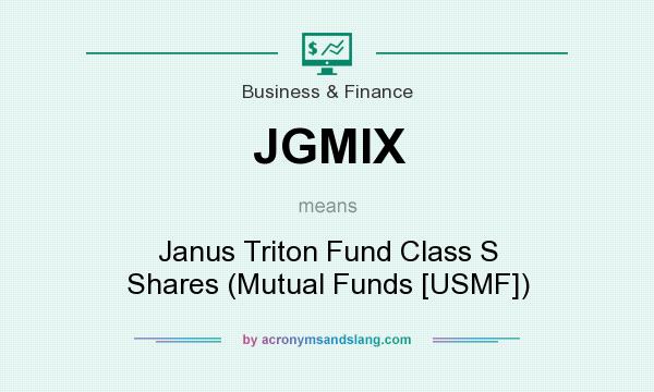 What does JGMIX mean? It stands for Janus Triton Fund Class S Shares (Mutual Funds [USMF])