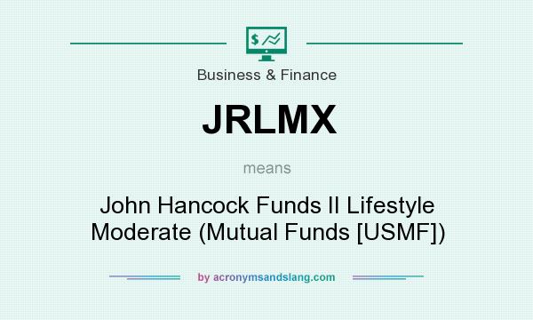What does JRLMX mean? It stands for John Hancock Funds II Lifestyle Moderate (Mutual Funds [USMF])