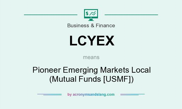 What does LCYEX mean? It stands for Pioneer Emerging Markets Local (Mutual Funds [USMF])