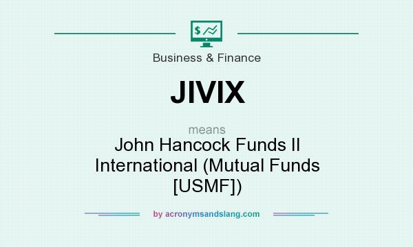What does JIVIX mean? It stands for John Hancock Funds II International (Mutual Funds [USMF])