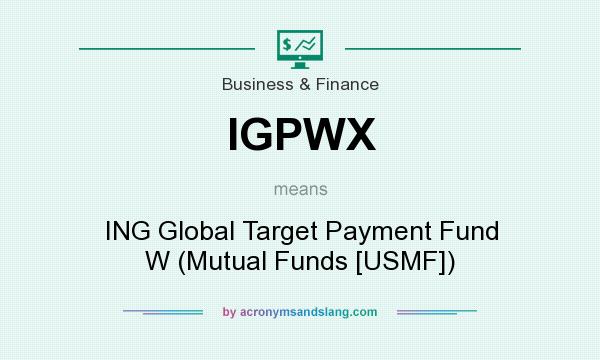What does IGPWX mean? It stands for ING Global Target Payment Fund W (Mutual Funds [USMF])